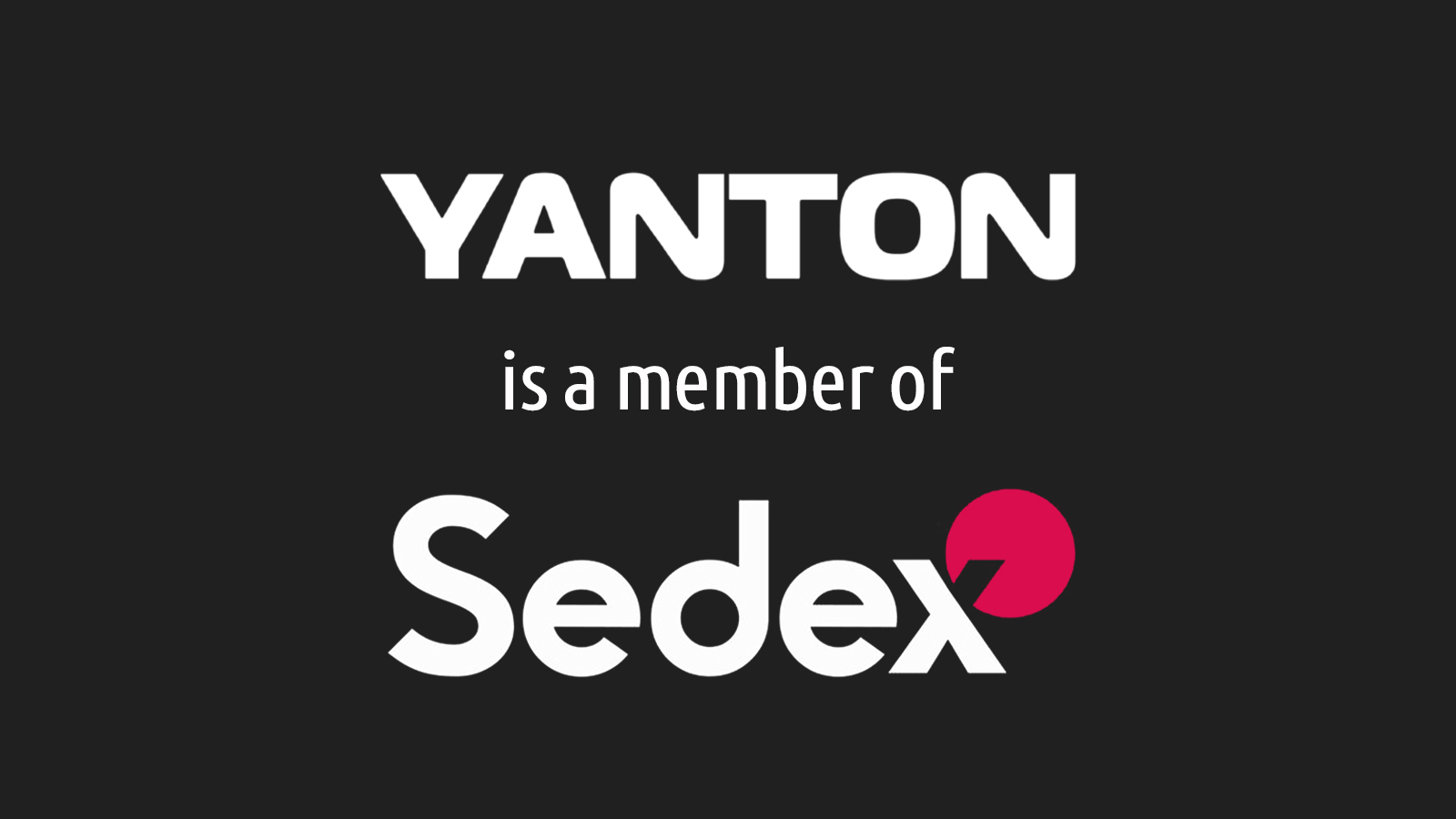 WE ARE NOW PART OF A GLOBAL COMMUNITY OF SEDEX - YANTON Electronic Co., LTD.