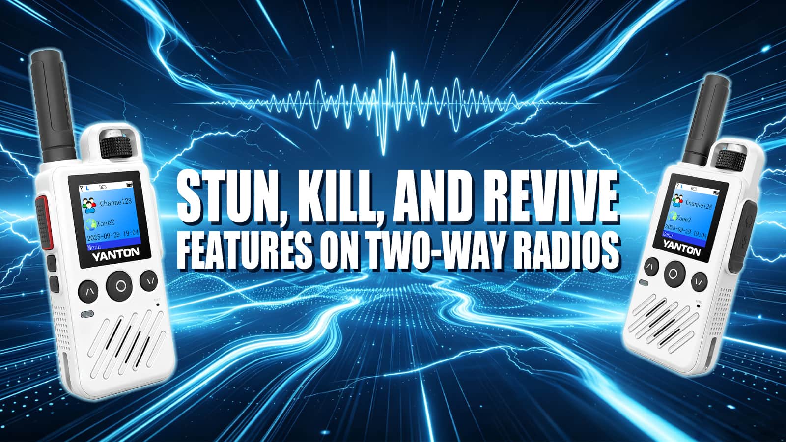 PROTECT YOUR COMMUNICATION HOW THE STUN, KILL, AND REVIVE FEATURES ON TWO-WAY RADIOS
